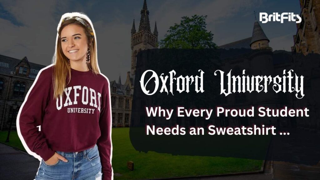 Oxford University Sweatshirts - Tradition and Pride Represented in Apparel